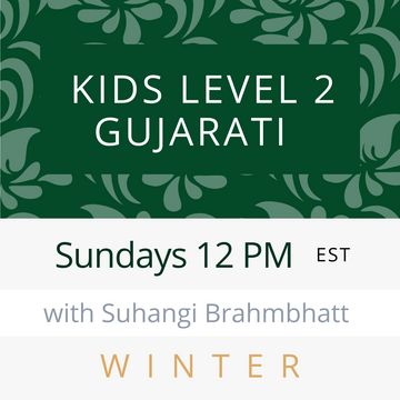 Gujarati KIDS LEVEL 2 with Suhangi (Sundays 12pm EST) (Winter 24)