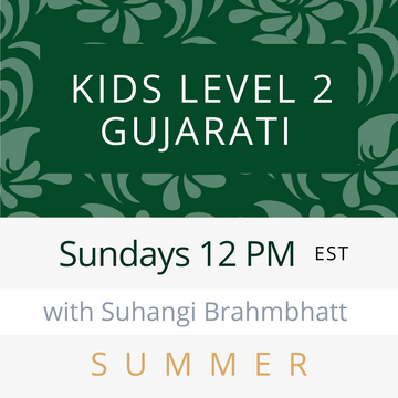 Gujarati KIDS LEVEL 2 with Suhangi (Sundays 12pm EST) (Summer 24)