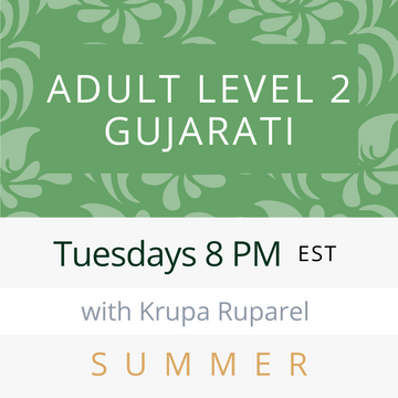 Gujarati ADULT LEVEL 2 with Krupa (Tuesdays 8pm EST) (Summer 24)