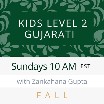Gujarati KIDS LEVEL 2 with Zankhana (Sundays 10am EST) (Fall 23)
