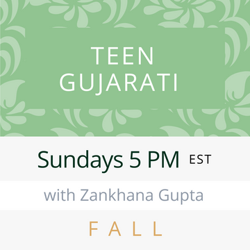 Gujarati TEEN with Zankhana (Sundays 5pm EST) (Fall 23)